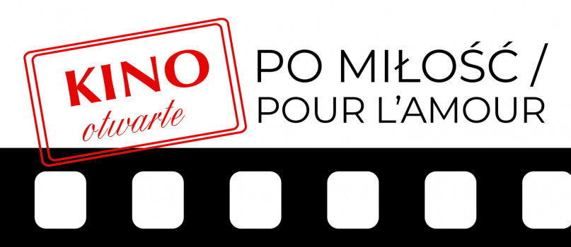 Kino Otwarte (Legionowo) - "Po miłość / Pour l'amour"