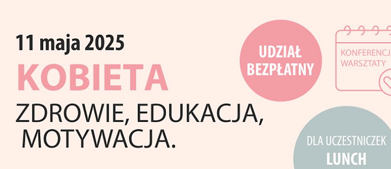 Konferencja i warsztaty dla kobiet. Zdrowie, edukacja, motywacja