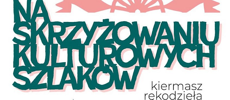 Kiermasz "Na skrzyżowaniu kulturowych szlaków"
