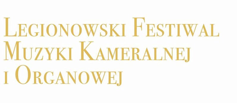 XX Legionowski Festiwal Muzyki Kameralnej i Organowej