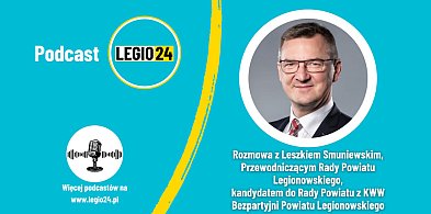 Rozmowa z Leszkiem Smuniewskim, przewodniczącym Rady Powiatu Legionowskiego-127521