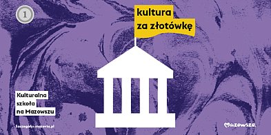 Mazowsze: "Kultura za złotówkę" także w 2025 roku-134412