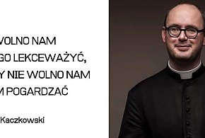 Zamiast ciągle na coś czekać, zacznij żyć. 10 lat temu zmarł ksiądz Kaczkowski