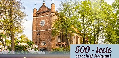 Serock świętuje 500-lecie kościoła. W niedzielę centralne uroczystości