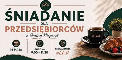Nieporęt: Przyjdź na śniadanie przedsiębiorców